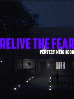 Relive the Fear: Perfect Neighbor