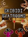 SKIBIDI GYATROOMS
